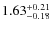 $ 1.63 _{\rm - 0.18 }^{+ 0.21 } $
