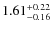 $ 1.61 _{\rm - 0.16 }^{+ 0.22 } $