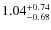 $ 1.04 _{\rm - 0.68 }^{+ 0.74 } $