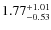 $ 1.77 _{\rm - 0.53 }^{+ 1.01 } $