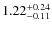 $ 1.22 _{\rm - 0.11 }^{+ 0.24 } $