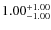 $ 1.00 _{\rm - 1.00 }^{+ 1.00 } $