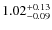 $ 1.02 _{\rm - 0.09 }^{+ 0.13 } $