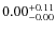 $ 0.00 _{\rm - 0.00 }^{+ 0.11 } $