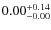 $ 0.00 _{\rm - 0.00 }^{+ 0.14 } $
