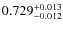 $ 0.729 _{\rm - 0.012 }^{+ 0.013 } $