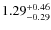 $ 1.29 _{\rm - 0.29 }^{+ 0.46 } $