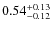 $ 0.54 _{\rm - 0.12 }^{+ 0.13 } $