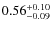$ 0.56 _{\rm - 0.09 }^{+ 0.10 } $