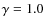 $\gamma =1.0$