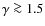 $\gamma \ga 1.5$