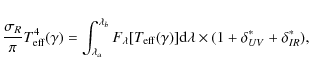 \begin{displaymath}%
\frac{\sigma_R}{\pi}T^4_{\rm eff}(\gamma) = \int_{\lambda_a...
...}(\gamma)]{\rm d}\lambda\times(1+\delta^*_{UV}+\delta^*_{IR}),
\end{displaymath}