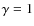 $\gamma = 1$