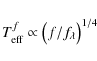 \begin{displaymath}%
T_{\rm eff}^f \propto \bigl(f/f_{\lambda}\bigr)^{1/4}
\end{displaymath}