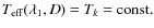 $T_{\rm eff}(\lambda_1,D) = T_{k} = {\rm const.}$