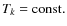 $T_k = {\rm const.}$
