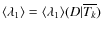 $\langle\lambda_1\rangle = \langle\lambda_1\rangle(D\vert\overline{T_k})$