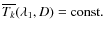 $\overline{T_k}(\lambda_1,D) = {\rm const.}$