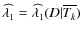 $\widehat{\lambda_1} = \widehat{\lambda_1}(D\vert\overline{T_k})$