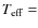 $T_{\rm eff} =$