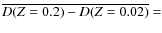 $\overline{D(Z = 0.2) - D(Z = 0.02)}=$