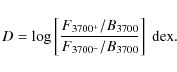 \begin{displaymath}%
D = \log\left[\frac{F_{3700^+}/B_{3700}}{F_{3700^-}/B_{3700}}\right]~{\rm dex}.
\end{displaymath}