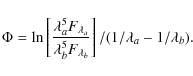 \begin{displaymath}%
\Phi = \ln\left[\frac{\lambda_a^5F_{\lambda_a}}{\lambda_b^5F_{\lambda_b}}\right]/(1/\lambda_a-1/\lambda_b).
\end{displaymath}