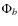 $\Phi_{b}$