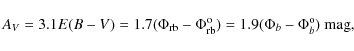 \begin{displaymath}%
A_{V}=3.1E(B-V)=1.7(\Phi_{\rm rb} - \Phi_{\rm rb}^{\rm o})=1.9(\Phi_{b} - \Phi_{b}^{\rm o})~{\rm mag},
\end{displaymath}