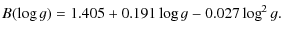 $\displaystyle B(\log g) = 1.405+0.191\log g-0.027\log^2 g.$