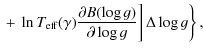 $\displaystyle \left.\left. + ~\ln T_{\rm eff}(\gamma)\frac{\partial B(\log g)}{\partial\log g}\right]\Delta\log g\right\},$