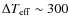 $\Delta T_{\rm eff}\sim300$