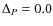 $\Delta_P=0.0$