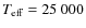 $T_{\rm eff}=25~000$
