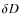 $\delta D$