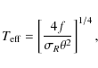 \begin{displaymath}%
T_{\rm eff} = \left[\frac{4f}{\sigma_R\theta^2}\right]^{1/4},
\end{displaymath}
