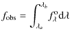 $\displaystyle f_{\rm obs} = \int_{\lambda_a}^{\lambda_b}\!f^{\rm o}_{\lambda}{\rm d}\lambda$