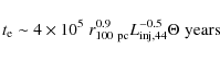 \begin{displaymath}t_{\rm e} \sim 4 \times 10^5 \hspace{0.1cm} r^{0.9}_{100~{\rm pc}} L_{{\rm inj},44}^{-0.5} \Theta \hspace{0.1cm} \hbox{years}
\end{displaymath}