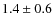 $1.4 \pm 0.6$