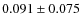 $0.091 \pm 0.075$