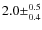 $2.0\pm^{0.5}_{0.4}$
