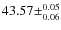 $43.57 \pm^{0.05}_{0.06}$