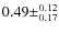 $0.49 \pm^{0.12}_{0.17}$