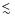 $\mathrel{\hbox{\rlap{\lower.55ex \hbox {$\sim$ }}
\kern-.3em \raise.4ex \hbox{$<$ }}}$