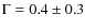 $\Gamma = 0.4 \pm 0.3$