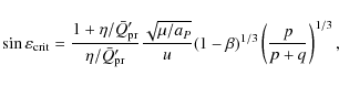 \begin{displaymath}
\sin \varepsilon_{\rm crit} =
\frac{1 + \eta/ \bar{Q}'_{\rm...
...}{u}(1 - \beta)^{1/3}
\left (\frac{p}{p + q} \right )^{1/3} ,
\end{displaymath}