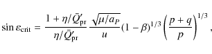 \begin{displaymath}
\sin \varepsilon_{\rm crit} =
\frac{1 + \eta/ \bar{Q}'_{\rm...
...}{u}(1 - \beta)^{1/3}
\left (\frac{p + q}{p} \right )^{1/3} ,
\end{displaymath}