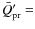 $\bar{Q}'_{\rm pr}=$