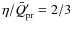 $\eta/\bar{Q}'_{\rm pr}= 2/3$