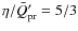 $\eta/\bar{Q}'_{\rm pr}= 5/3$
